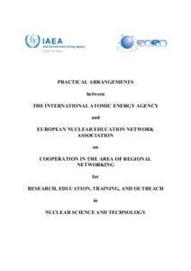 PRACTICAL ARRANGEMENTS between THE INTERNATIONAL ATOMIC ENERGY AGENCY and EUROPEAN NUCLEAR EDUCATION NETWORK ASSOCIATION