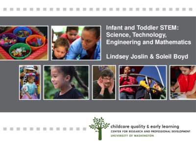 Infant and Toddler STEM: Science, Technology, Engineering and Mathematics Lindsey Joslin & Soleil Boyd  Where we are going today