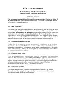 CASE STUDY GUIDELINES Partial Fulfillment of the Requirements for the Master’s Degree in Educational Administration Idaho State University This document presents guidelines for the analysis of the case study. The curre