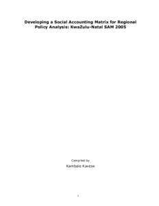 Developing a Social Accounting Matrix for Regional Policy Analysis: KwaZulu-Natal SAM 2005 Compiled by  Kambale Kavese