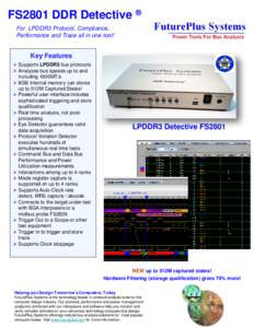 FS2801 DDR Detective ® For LPDDR3 Protocol, Compliance, Performance and Trace all in one tool! Key Features  Supports LPDDR3 bus protocols