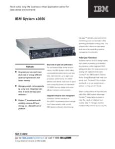 Rock-solid, long-life business-critical application server for data-dense environments IBM System x3650  Manager™ delivers advanced control,