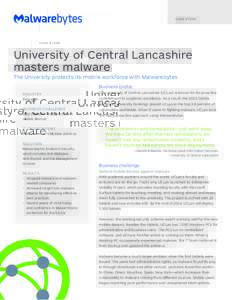 C A S E S T U DY  University of Central Lancashire masters malware The University protects its mobile workforce with Malwarebytes Business profile