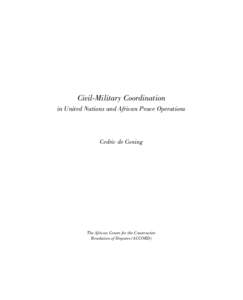 Civil-Military Coordination in United Nations and African Peace Operations Cedric de Coning  The African Centre for the Constructive