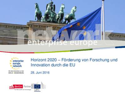 Horizont 2020 – Förderung von Forschung und Innovation durch die EU 28. Juni 2016 Übersicht