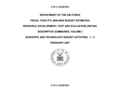 UNCLASSIFIED DEPARTMENT OF THE AIR FORCE FISCAL YEAR (FY[removed]BUDGET ESTIMATES RESEARCH, DEVELOPMENT, TEST AND EVALUATION (RDT&E) DESCRIPTIVE SUMMARIES, VOLUME I SCIENTIFIC AND TECHNOLOGY BUDGET ACTIVITIES 1 - 3