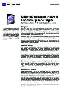 Customer Case Study  Major US Television Network Chooses Episode Engine for high-volume Web and Mobile Encoding Background