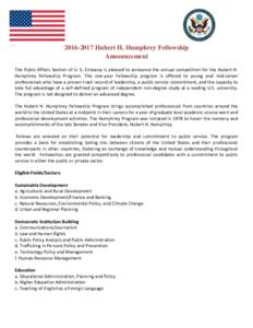 Hubert H. Humphrey Fellowship Announcement The Public Affairs Section of U. S. Embassy is pleased to announce the annual competition for the Hubert H. Humphrey Fellowship Program. This one-year Fellowship progr