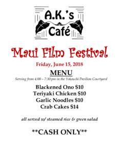 Maui Film Festival Friday, June 15, 2018 MENU Serving from 4:00 – 7:30 pm in the Yokouchi Pavilion Courtyard