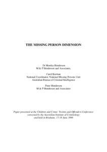 THE MISSING PERSON DIMENSION  Dr Monika Henderson M & P Henderson and Associates, Carol Kiernan National Coordinator, National Missing Persons Unit