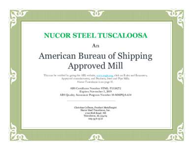 NUCOR STEEL TUSCALOOSA An American Bureau of Shipping Approved Mill This can be verified by going the ABS website, www.eagle.org, click on Rules and Resources,