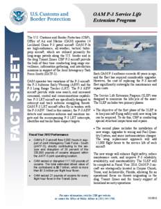 FACT SHEET  OAM P-3 Service Life Extension Program The U.S. Customs and Border Protection (CBP), Office of Air and Marine (OAM) operates 14