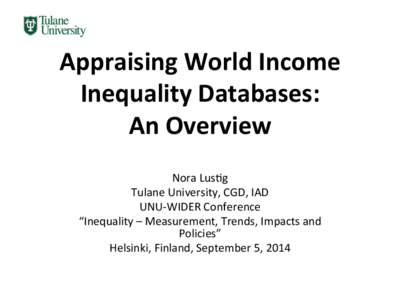 Appraising	
  World	
  Income	
   Inequality	
  Databases:	
  	
   An	
  Overview	
      Nora	
  Lus)g	
  