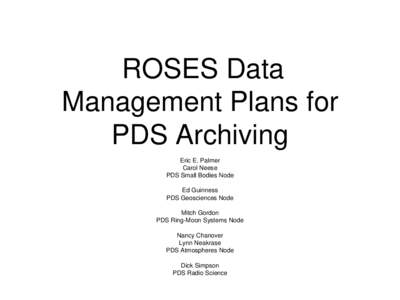 ROSES Data Management Plans for PDS Archiving Eric E. Palmer Carol Neese PDS Small Bodies Node