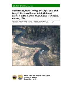 U.S. Fish & Wildlife Service  Abundance, Run Timing, and Age, Sex, and Length Composition of Adult Chinook Salmon in the Funny River, Kenai Peninsula, Alaska, 2014