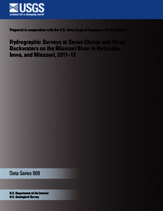 Prepared in cooperation with the U.S. Army Corps of Engineers, Omaha District  Hydrographic Surveys at Seven Chutes and Three Backwaters on the Missouri River in Nebraska, Iowa, and Missouri, 2011–13