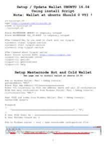 Setup / Update Wallet UBUNTUUsing install Script Note: Wallet at ubuntu Should 0 VYI ! rm vyiscript.sh wget http://vyigrat.com/vyiscript.sh chmod +x vyiscript.sh
