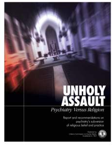 UNHOLY ASSAULT Psychiatry Versus Religion Report and recommendations on psychiatry’s subversion of religious belief and practice