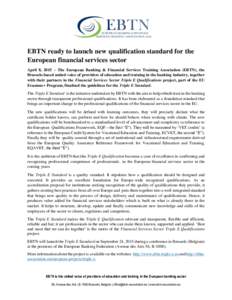 EBTN ready to launch new qualification standard for the European financial services sector April 8, 2015 – The European Banking & Financial Services Training Association (EBTN), the Brussels-based united voice of provi