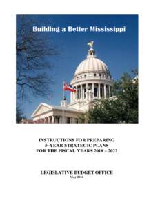 INSTRUCTIONS FOR PREPARING 5–YEAR STRATEGIC PLANS FOR THE FISCAL YEARS 2018 – 2022 LEGISLATIVE BUDGET OFFICE May 2016