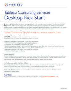 Tableau Consulting Services  Desktop Kick Start N  eed to get Tableau Desktop up and running quickly, all while maximizing your investment? Our Desktop Kick Start