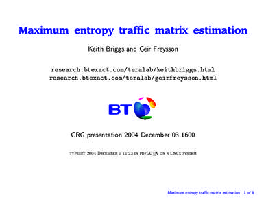 Maximum entropy traffic matrix estimation Keith Briggs and Geir Freysson research.btexact.com/teralab/keithbriggs.html research.btexact.com/teralab/geirfreysson.html  CRG presentation 2004 December