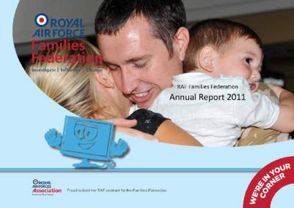 RAF Families Federation Annual Report 2011 Contents Foreword by the Secretary General of the RAF Association Introduction by the Chairman of the RAF Families Federation