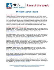 Race of the Week Michigan Supreme Court MHA RACE OF THE WEEK This week’s MHA Race of the Week provides information on one of the most critical general election races: the Michigan Supreme Court. This judicial body is t
