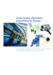 Urban buses: alternative powertrains for Europe A fact-based analysis of the role of diesel hybrid, hydrogen fuel cell, trolley and battery electric powertrains