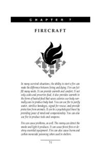 FIRECRAFT  In many survival situations, the ability to start a fire can make the difference between living and dying. Fire can fulfill many needs. It can provide warmth and comfort. It not only cooks and preserves food, 