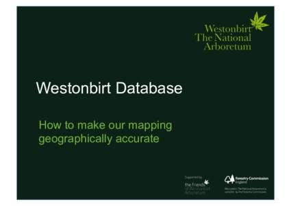 Westonbirt Database How to make our mapping geographically accurate Westonbirt’s history of paper mapping is both an historical asset and a present challenge