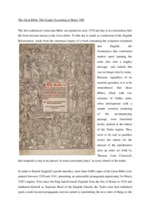 The Great Bible: The Gospel According to Henry VIII  The first authorized vernacular Bible was printed in early 1539 and due to its tremendous heft the book became known as the Great Bible. To this day it stands as a mil
