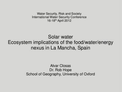 Water Security, Risk and Society International Water Security Conference 16-18th April 2012 Solar water Ecosystem implications of the food/water/energy