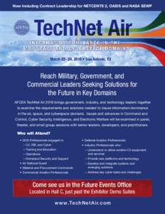 Now Including Contract Leadership for NETCENTS 2, OASIS and NASA SEWP  Reach Military, Government, and Commercial Leaders Seeking Solutions for the Future in Key Domains AFCEA TechNet Air 2016 brings government, industry