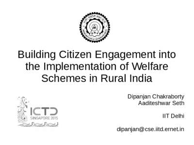 Building Citizen Engagement into the Implementation of Welfare Schemes in Rural India Dipanjan Chakraborty Aaditeshwar Seth IIT Delhi