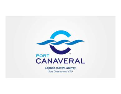 Microsoft PowerPoint - CSA Conf -- CEO Port Canaveral Overview - Updatedrev1.pptx