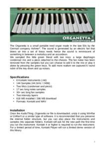 The Organetta is a small portable reed organ made in the late 50s by the German company Hohner*. The sound is generated by an electric fan that blows air into a set of brass reeds hence the sound is reminiscent of someth