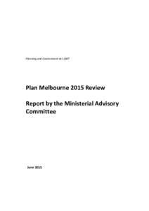 Planning and Environment ActPlan Melbourne 2015 Review Report by the Ministerial Advisory Committee