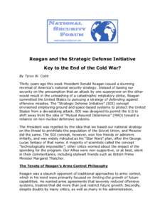 Reagan and the Strategic Defense Initiative Key to the End of the Cold War? By Tyrus W. Cobb Thirty years ago this week President Ronald Reagan issued a stunning reversal of America’s national security strategy. Instea