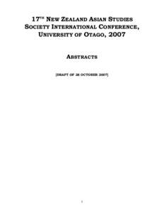 17TH NEW ZEALAND ASIAN STUDIES SOCIETY INTERNATIONAL CONFERENCE, UNIVERSITY OF OTAGO, 2007 ABSTRACTS [DRAFT OF 28 OCTOBER 2007]