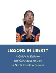 LESSONS IN LIBERTY A Guide to Religion and Constitutional Law in North Carolina Schools 1