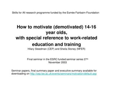 How to motivate (demotivated[removed]year olds,  with special reference to work-related education and training  Hilary Steedman (CEP) and Sheila Stoney (NFER)