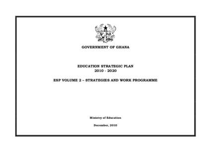 GOVERNMENT OF GHANA  EDUCATION STRATEGIC PLANESP VOLUME 2 – STRATEGIES AND WORK PROGRAMME