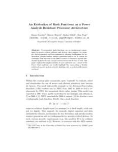 An Evaluation of Hash Functions on a Power Analysis Resistant Processor Architecture Simon Hoerder1 , Marcin Wojcik1 , Stefan Tillich1 , Dan Page1 {hoerder, wojcik, tillich, page}@compsci.bristol.ac.uk Department of Comp