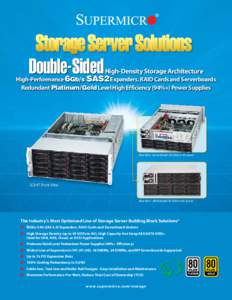 Double-Sided  High-Density Storage Architecture High-Performance 6Gb/s SAS2 Expanders, RAID Cards and Serverboards Redundant Platinum/Gold Level High Efficiency (94%+) Power Supplies