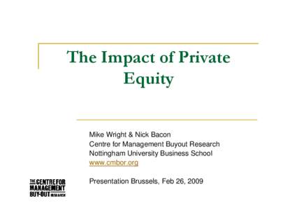 The Impact of Private Equity Mike Wright & Nick Bacon Centre for Management Buyout Research Nottingham University Business School www.cmbor.org