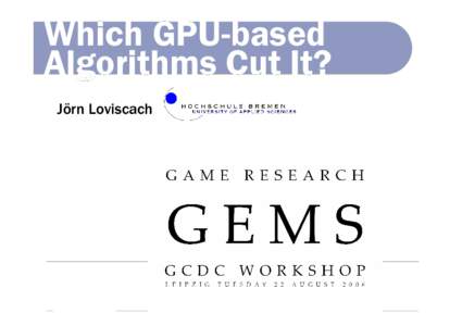 Which GPU-based Algorithms Cut It? Jörn Loviscach J. Loviscach: Which GPU-based algorithms cut it?