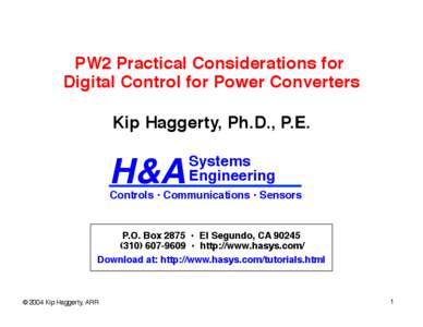 PW2 Practical Considerations for Digital Control for Power Converters! Kip Haggerty, Ph.D., P.E.! Systems! Engineering!