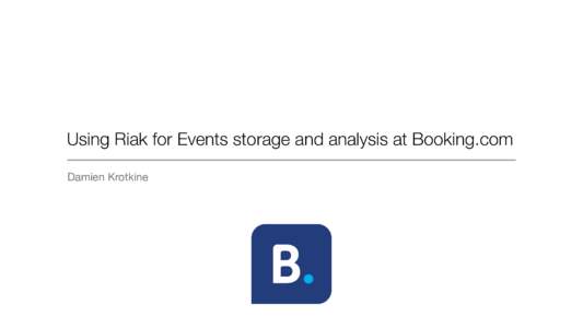 Using Riak for Events storage and analysis at Booking.com Damien Krotkine Damien Krotkine •