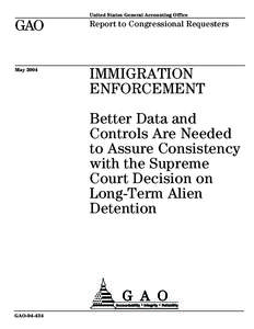 GAO[removed]Immigration Enforcement: Better Data and Controls Are Needed to Assure Consistency with the Supreme Court Decision on Long-Term Alien Detention